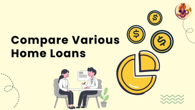 How to Compare Various Home Loans: A Simple Guide Compare Various Home Loans
