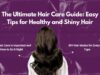 The Ultimate Hair Care Guide: Easy Tips for Healthy and Shiny Hair Hair Care Guide