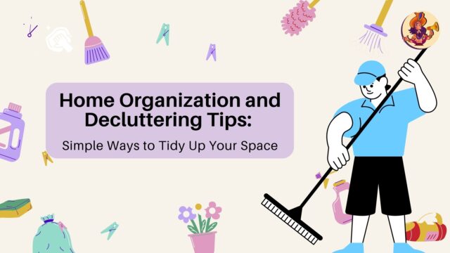 Home Organization and Decluttering Tips: Simple Ways to Tidy Up Your Space Simple Ways to Tidy Up Your Space
