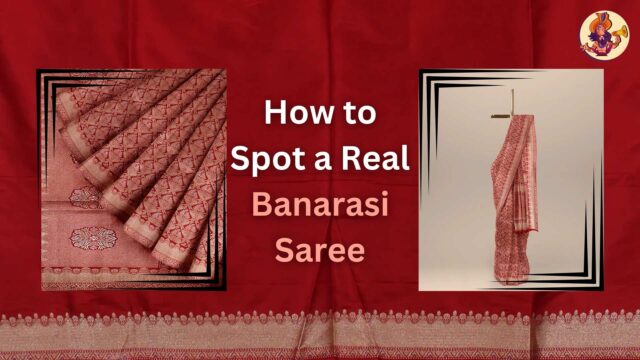 How to Spot a Real Banarasi Saree: A Simple Guide