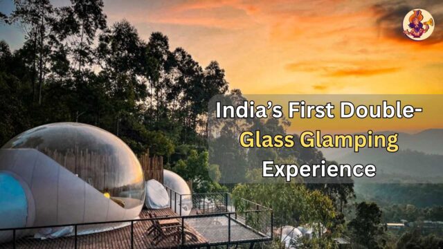 India’s First Double-Glass Glamping Experience: A Unique Stay Amid Nature