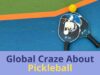 Global Craze About Pickleball: The Sport Everyone’s Talking About