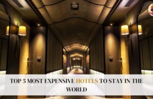 Top 5 Most Expensive Hotels to Stay in the World Top 5 Most Expensive Hotels to Stay in the World
