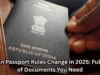 Indian Passport Rules Change in 2025: Full List of Documents You Need