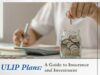 ULIP Plans: A Guide to Insurance and Investment