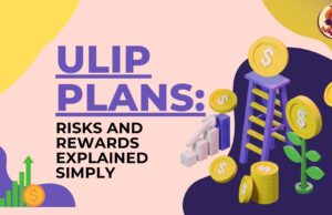 ULIP Plans: Risks and Rewards Explained Simply