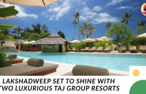 Lakshadweep Set to Shine with Two Luxurious Taj Group Resorts