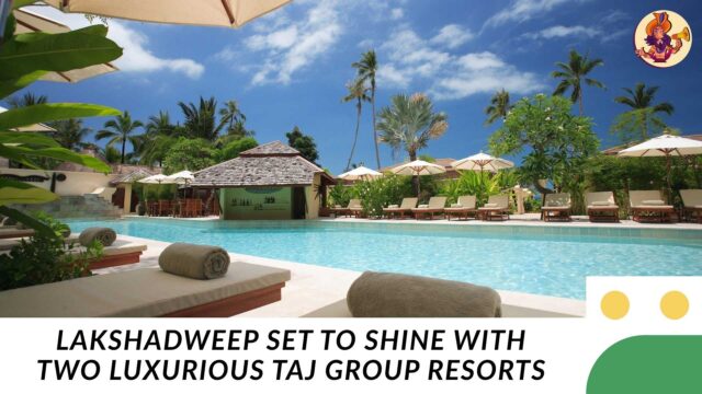Lakshadweep Set to Shine with Two Luxurious Taj Group Resorts