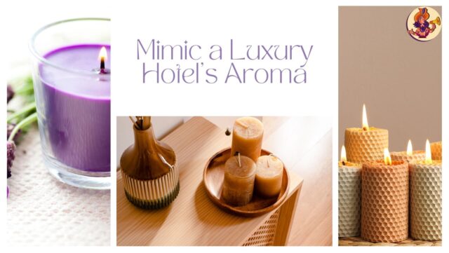Transform Your Home into a Scented Sanctuary: Easy Ways to Mimic a Luxury Hotel’s Aroma